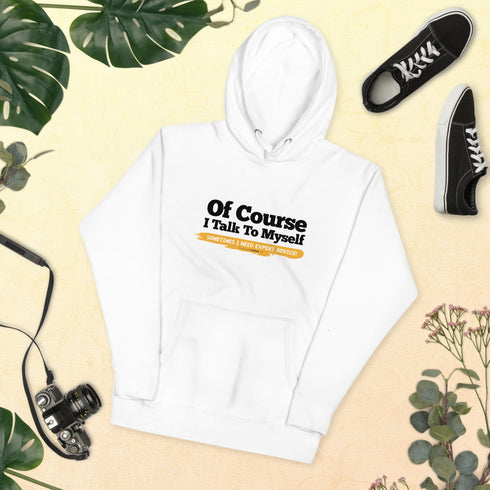 Of Course I Take To Myself Sometimes I Need Expert Advice Unisex Hoodie - Mainstream Freedom